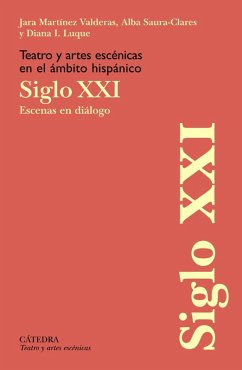 Teatro y artes escénicas en el ámbito hispánico. Siglo XXI (eBook, ePUB) - Martínez Valderas, Jara; Saura-Clares, Alba; Luque, Diana I.
