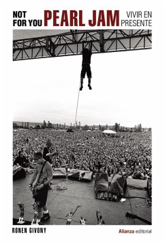 Not For You. Pearl Jam, vivir en presente (eBook, ePUB) - Givony, Ronen