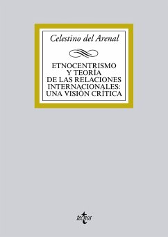 Etnocentrismo y teoría de las relaciones internacionales:una visión crítica (eBook, ePUB) - Arenal Moyua, Celestino Del