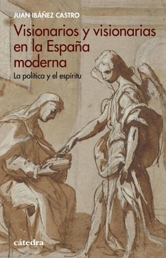 Visionarios y visionarias en la España moderna (eBook, ePUB) - Ibáñez Castro, Juan