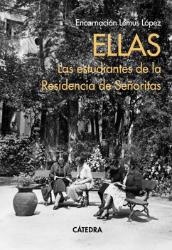 Ellas. Las estudiantes de la Residencia de Señoritas (eBook, ePUB) - Lemus López, Encarnación