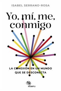 Yo, mí, me, conmigo. La conexión en un mundo que se desconecta (eBook, ePUB) - Serrano Rosa, Isabel