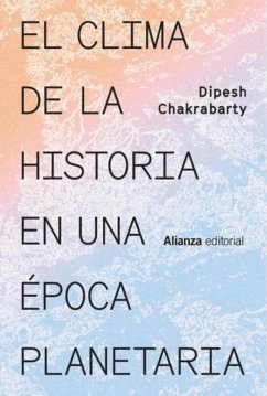 El clima de la historia en una época planetaria (eBook, ePUB) - Chakrabarty, Dipesh