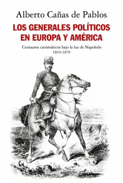 Los generales políticos en Europa y América (1810-1870) (eBook, ePUB) - Cañas de Pablos, Alberto