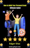 How to Build Your Personal Brand: Ultimate Guide (eBook, ePUB) How to Build Your Personal Brand: Ultimate Guide (eBook, ePUB)