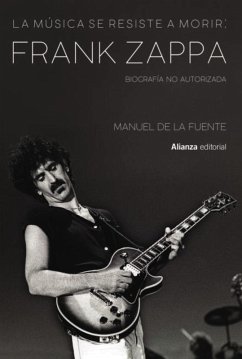 La música se resiste a morir: Frank Zappa. Biografía no autorizada (eBook, ePUB) - de la Fuente Soler, Manuel