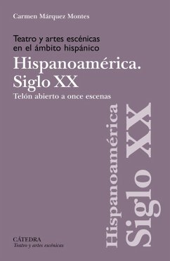 Teatro y artes escénicas en el ámbito hispánico. Siglo XX. Hispoanoamérica (eBook, ePUB) - Márquez Montes, Carmen