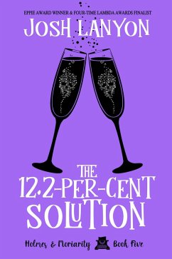 The 12.2-Per Cent Solution: Holmes & Moriarity 5 (eBook, ePUB) - JoshLanyon