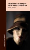 Lo efímero y lo perpetuo en la imagen fotográfica (eBook, ePUB)