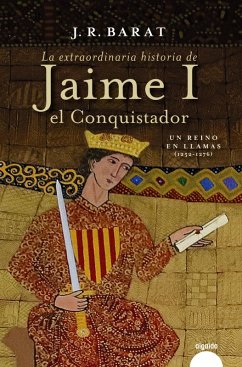 La extraordinaria historia del rey Jaime I el Conquistador (eBook, ePUB) - Barat, Juan Ramón