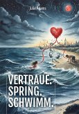 Vertraue. Spring. Schwimm. (eBook, ePUB)