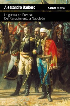 La guerra en Europa: Del Renacimiento a Napoleón (eBook, ePUB) - Barbero, Alessandro