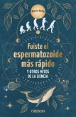 Fuiste el espermatozoide más rápido y otros mitos de la ciencia (eBook, ePUB)