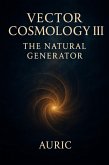 Vector Cosmology III: The Natural Generator (eBook, ePUB)