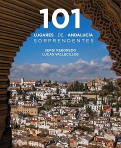 101 Lugares de Andalucía sorprendentes (eBook, PDF) - Reboredo Manzanares, Sergi; Vallecillos, Lucas