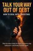 Talk Your Way Out of Debt: How to Deal with Creditors (eBook, ePUB)