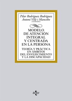 Modelo de atención integral y centrada en la persona (eBook, ePUB) - Rodríguez Rodríguez, Pilar; González Antón, Berta; Herrera Molina, Emilio; Librada Flores, Silvia; Martínez Fernández, Belén; Martínez Rodríguez, Teresa; Ortega Collado, Ester; Ramos-Feijóo, Clarisa; Rodríguez Cabrero, Gregorio; Rodríguez-Porrero Miret, Cristina; Sancho Castiello, Mayte; Vilà Mancebo, Antoni; Tamarit Cuadrado, Javier; Verdugo Alonso, Miguel Ángel; Yanguas Lezaun, Javier; Álvarez Rosete, Arturo; Bermejo García, Lourdes; Bonafont Castillo, Anna; Díaz-Veiga, Pura