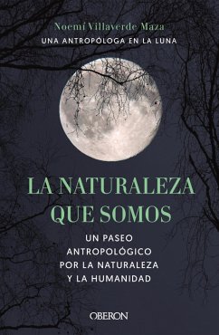 La naturaleza que somos: una antropóloga en la luna (eBook, ePUB) - Villaverde Maza, Noemí