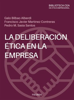 La deliberación ética en la empresa (eBook, ePUB) - Bilbao Alberdi, Galo; Martínez Contreras, Francisco Javier; Sasia Santos, Pedro Manuel
