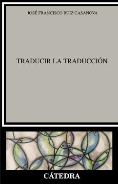Traducir la Traducción (eBook, ePUB) - Ruiz Casanova, José Francisco Traducir la Traducción (eBook, ePUB) - Ruiz Casanova, José Francisco