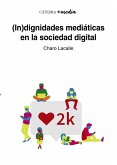 (In)dignidades mediáticas en la sociedad digital (eBook, ePUB) (In)dignidades mediáticas en la sociedad digital (eBook, ePUB)