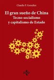 El gran sueño de China. Tecno-Socialismo y capitalismo de estado (eBook, ePUB) El gran sueño de China. Tecno-Socialismo y capitalismo de estado (eBook, ePUB)