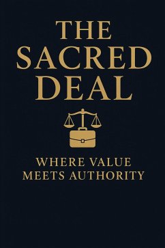 The Sacred Deal: Where Value Meets Authority (eBook, ePUB) - Lilleström, Leticia The Sacred Deal: Where Value Meets Authority (eBook, ePUB) - Lilleström, Leticia