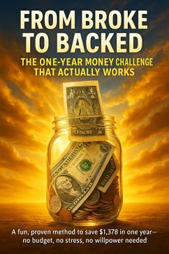 From Broke to Backed: The One-Year Money Challenge That Actually Works (eBook, ePUB) - Clarke, Felix