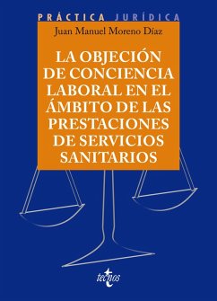 La objeción de conciencia en el ámbito de las prestaciones de Servicios Sanitarios (eBook, ePUB) - Moreno Díaz, Juan Manuel