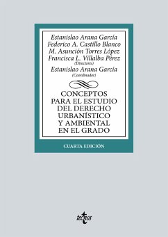 Conceptos para el estudio del Derecho urbanístico y ambiental en el grado (eBook, ePUB) - Arana García, Estanislao; Castillo Blanco, Federico A.; Torres López, María Asunción; Villalba Pérez, Francisca L.; Bensusan Martín, María del Pilar; Conde Antequera, Jesús; Navarro Ortega, Asensio; Sánchez-Mesa Martínez, Leonardo