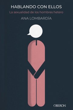 Hablando con ellos. La sexualidad de los hombres heteros (eBook, ePUB) - Lombardía, Ana
