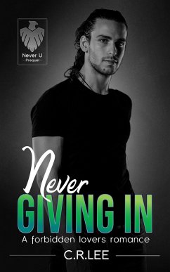 Never Giving In: A Forbidden Lovers Romance (Never U, #0.5) (eBook, ePUB) - Lee, C. R Never Giving In: A Forbidden Lovers Romance (Never U, #0.5) (eBook, ePUB) - Lee, C. R