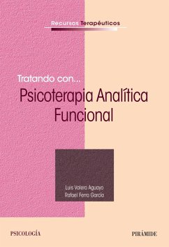 Tratando con... Psicoterapia Analítica Funcional (eBook, ePUB) - Valero Aguayo, Luis; Ferro García, Rafael
