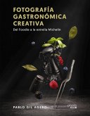 Fotografía gastronómica creativa. Del Foodie a la estrella Michelin (eBook, ePUB)