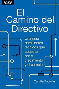El camino del directivo. Una guía para líderes técnicos que apuestan por el crecimiento y el cambio (eBook, ePUB) - Fournier, Camille