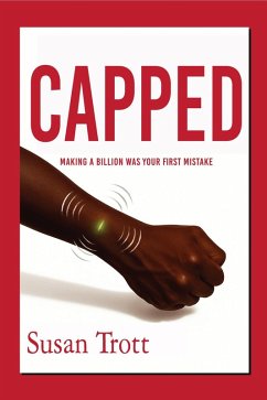 CAPPED: Making A Billion Was Your First Mistake (eBook, ePUB) - Trott, Susan