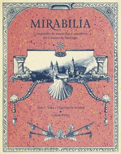 Mirabilia. Compendio de maravillas y asombros del Camino de Santiago (eBook, PDF) - García Arrabal, Olga; C. Vales, José; Pictor, Celsius