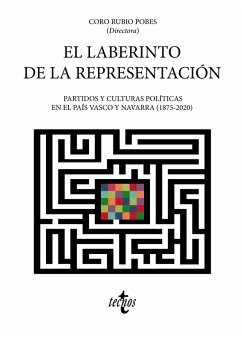 El laberinto de la representación (eBook, ePUB) - Rubio Pobes, Coro; Larraza Micheltorena, María del Mar; López de Maturana, Virginia; Mees, Ludger; Miccichè, Andrea; Mota Zurdo, David; Arrieta Alberdi, Leyre; Casquete Badallo, Jesús María; Caspistegui Gorasurreta, Francisco Javier; Granja Sainz, José Luis de la; Pablo Contreras, Santiago de; Farwell, Aritz; Fernández Soldevilla, Gaizka; Imízcoz Abecia, Javier