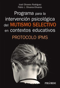 Programa para la intervención psicológica del mutismo selectivo en contextos educativos (eBook, ePUB) - Olivares Rodríguez, José; Olivares Olivares, Pablo J.