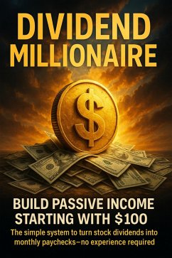 Cover Dividend Millionaire: Build Passive Income Starting With $100 (eBook, ePUB)