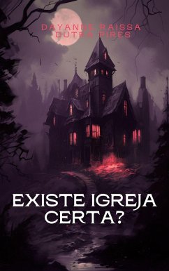 Existe Igreja certa? (eBook, ePUB) - Pires, Dayanne Raissa Dutra