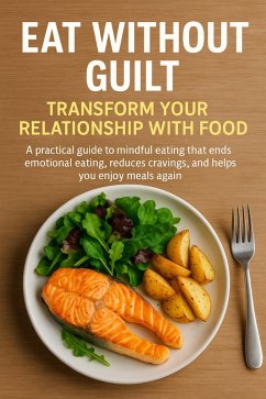 Eat Without Guilt: Transform Your Relationship with Food (eBook, ePUB) - Clarke, Naomi