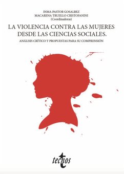La violencia contra las mujeres desde las ciencias sociales (eBook, ePUB) - Pastor Gosálbez, Mª Inmaculada; Bosch Fiol, Esperanza; Comas-D'Argemir, Dolors; Duch Plana, Montserrat; Ferrer Pérez, Victoria A.; Quilez Esteve, Laia; Zafra Aparici, Eva; Trujillo Cristoffanini, Macarena; Aguilar Carrasco, Pilar; Anleu Hernández, Claudia María; Araüna Baro, Nùria; Arranz Lozano, Fátima; Ballesteros Doncel, Esmeralda; Belzunegui Eraso, Ángel; Blanco Moreno, Francisca