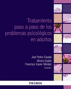 Tratamiento paso a paso de los problemas psicológicos en adultos (eBook, ePUB) - Espada Sánchez, José Pedro; Orgilés Amorós, Mireia; Méndez Carrillo, Francisco Xavier