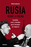 Rusia desde la cocina. Cuchillo, cazo y tenedor para levantar un imperio (eBook, ePUB)