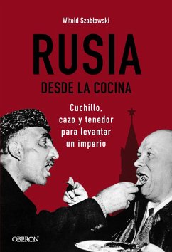 Rusia desde la cocina. Cuchillo, cazo y tenedor para levantar un imperio (eBook, ePUB) - Szablowski, Witold