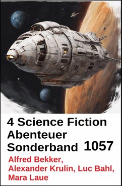 4 Science Fiction Abenteuer Sonderband 1057 (eBook, ePUB) - Bekker, Alfred; Krulin, Alexander; Bahl, Luc; Laue, Mara