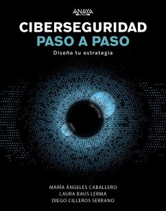 Ciberseguridad paso a paso (eBook, ePUB) - Caballero Velasco, María Ángeles; Baus Lerma, Laura; Cilleros Serrano, Diego