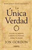 La única verdad. Eleva tu mente, libera tu poder, sana tu alma (eBook, ePUB)