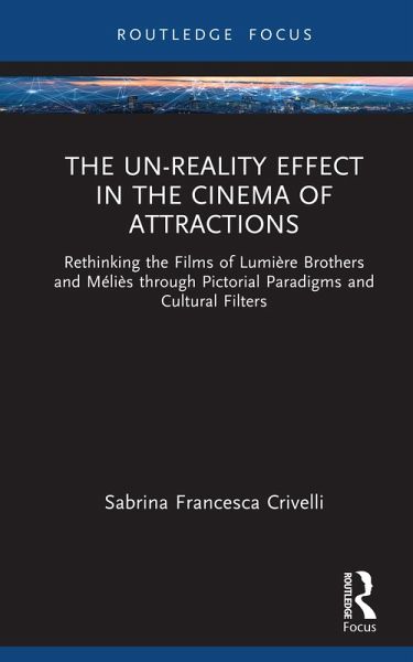 The Un-Reality Effect in the Cinema of Attractions (eBook, PDF) The Un-Reality Effect in the Cinema of Attractions (eBook, PDF)